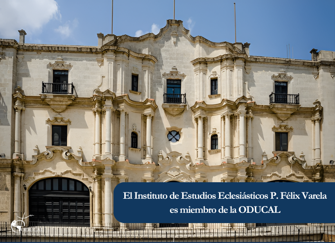 El Instituto de Estudios Eclesiásticos P. Félix Varela es miembro de la ODUCAL